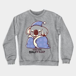 I Want Some KOALAty Sleep Crewneck Sweatshirt